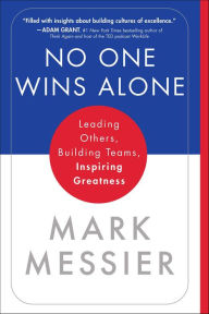 Title: No One Wins Alone: Leading Others, Building Teams, Inspiring Greatness, Author: Mark Messier