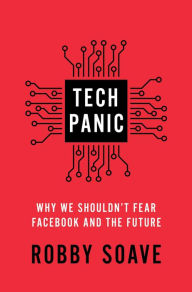 Title: Tech Panic: Why We Shouldn't Fear Facebook and the Future, Author: Robby Soave