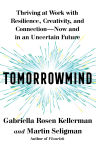 Alternative view 1 of Tomorrowmind: Thriving at Work with Resilience, Creativity, and Connection-Now and in an Uncertain Future