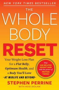 Title: The Whole Body Reset: Your Weight-Loss Plan for a Flat Belly, Optimum Health and a Body You'll Love at Midlife and Beyond, Author: Stephen Perrine