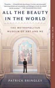 Title: All the Beauty in the World: The Metropolitan Museum of Art and Me, Author: Patrick Bringley