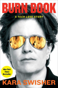 Title: Burn Book: A Tech Love Story, Author: Kara Swisher
