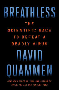 Title: Breathless: The Scientific Race to Defeat a Deadly Virus, Author: David Quammen