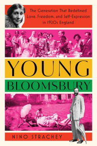 Title: Young Bloomsbury: The Generation That Redefined Love, Freedom, and Self-Expression in 1920s England, Author: Nino Strachey