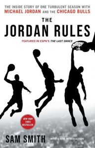 Title: The Jordan Rules: The Inside Story of One Turbulent Season with Michael Jordan and the Chicago Bulls, Author: Sam Smith