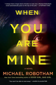 Title: When You Are Mine: A Novel, Author: Michael Robotham