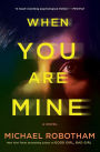 When You Are Mine: A Novel