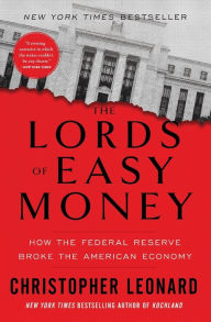 Title: The Lords of Easy Money: How the Federal Reserve Broke the American Economy, Author: Christopher Leonard