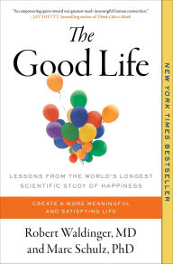 The Good Life: Lessons from the World's Longest Scientific Study of Happiness