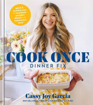 Title: Cook Once Dinner Fix: Quick and Exciting Ways to Transform Tonight's Dinner into Tomorrow's Feast, Author: Cassy Joy Garcia