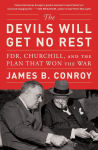 Alternative view 1 of The Devils Will Get No Rest: FDR, Churchill, and the Plan That Won the War