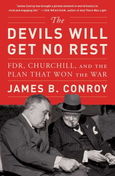 The Devils Will Get No Rest: FDR, Churchill, and the Plan That Won the War