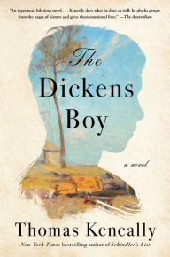 Title: The Dickens Boy: A Novel, Author: Thomas Keneally