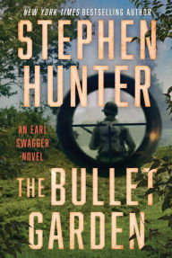 Title: The Bullet Garden (Earl Swagger Series #4), Author: Stephen Hunter