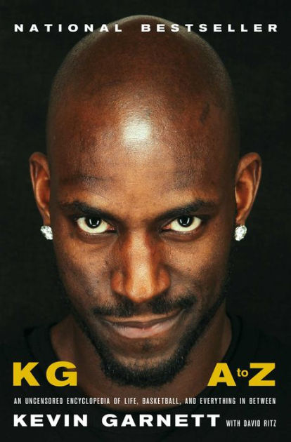 Kg A To Z An Uncensored Encyclopedia Of Life Basketball And Everything In Between By Kevin Garnett Hardcover Barnes Noble