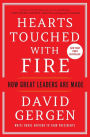 Hearts Touched with Fire: How Great Leaders Are Made