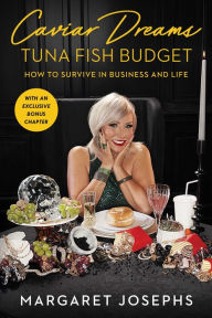 Title: Caviar Dreams, Tuna Fish Budget: How to Survive in Business and Life, Author: Margaret Josephs