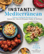 Instantly Mediterranean: Vibrant, Satisfying Recipes for Your Instant Potï¿½, Electric Pressure Cooker, and Air Fryer: A Cookbook