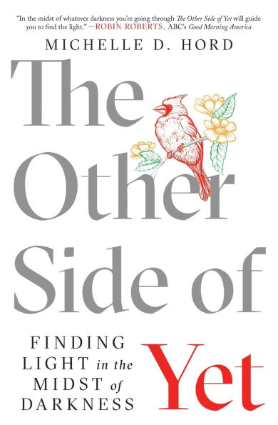 The Other Side of Yet: Finding Light in the Midst of Darkness