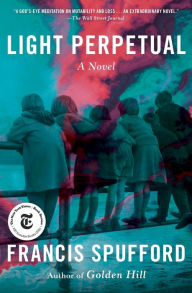 Title: Light Perpetual: A Novel, Author: Francis Spufford