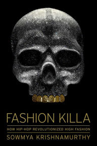 Title: Fashion Killa: How Hip-Hop Revolutionized High Fashion, Author: Sowmya Krishnamurthy