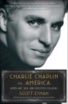 Alternative view 1 of Charlie Chaplin vs. America: When Art, Sex, and Politics Collided