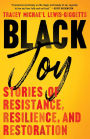 Black Joy: Stories of Resistance, Resilience, and Restoration