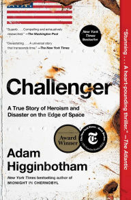 Title: Challenger: A True Story of Heroism and Disaster on the Edge of Space, Author: Adam Higginbotham