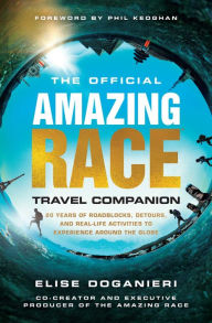 Title: The Official Amazing Race Travel Companion: More Than 20 Years of Roadblocks, Detours, and Real-Life Activities to Experience Around the Globe, Author: Elise Doganieri