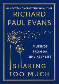 Title: Sharing Too Much: Musings from an Unlikely Life, Author: Richard Paul Evans