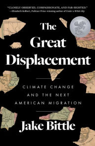 Title: The Great Displacement: Climate Change and the Next American Migration, Author: Jake Bittle