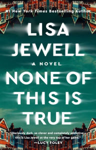 Title: None of This Is True: A Novel, Author: Lisa Jewell