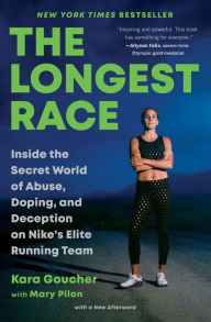 Title: The Longest Race: Inside the Secret World of Abuse, Doping, and Deception on Nike's Elite Running Team, Author: Kara Goucher