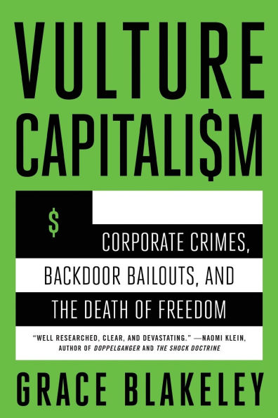 Vulture Capitalism: Corporate Crimes, Backdoor Bailouts, and the Death of Freedom