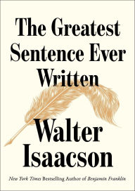Title: The Greatest Sentence Ever Written, Author: Walter Isaacson