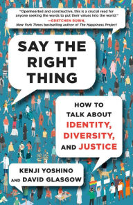 Title: Say the Right Thing: How to Talk About Identity, Diversity, and Justice, Author: Kenji Yoshino