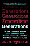 Alternative view 1 of Generations: The Real Differences Between Gen Z, Millennials, Gen X, Boomers, and Silents-and What They Mean for America's Future