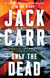 Title: Only the Dead: A Thriller, Author: Jack Carr