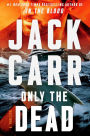 Only the Dead: A Thriller