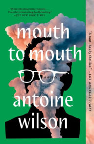 Title: Mouth to Mouth: A Novel, Author: Antoine Wilson