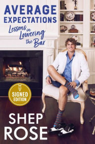 Title: Average Expectations: Lessons in Lowering the Bar (Signed Book), Author: Shep Rose