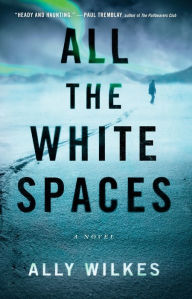 Title: All the White Spaces: A Novel, Author: Ally Wilkes