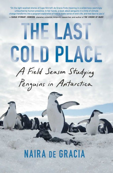 The Last Cold Place: A Field Season Studying Penguins in Antarctica