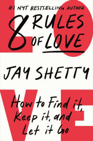 Title: 8 Rules of Love: How to Find It, Keep It, and Let It Go, Author: Jay Shetty