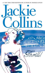 Title: Thrill: A NOVEL, Author: Jackie Collins