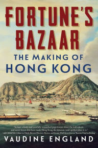 Title: Fortune's Bazaar: The Making of Hong Kong, Author: Vaudine England