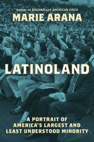 Title: LatinoLand: A Portrait of America's Largest and Least Understood Minority, Author: Marie Arana