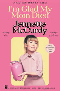 Title: I'm Glad My Mom Died, Author: Jennette McCurdy