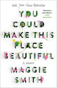 Title: You Could Make This Place Beautiful, Author: Maggie Smith