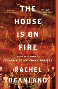 Title: The House Is on Fire, Author: Rachel Beanland